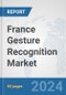 France Gesture Recognition Market: Prospects, Trends Analysis, Market Size and Forecasts up to 2032 - Product Thumbnail Image