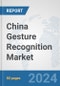 China Gesture Recognition Market: Prospects, Trends Analysis, Market Size and Forecasts up to 2032 - Product Thumbnail Image