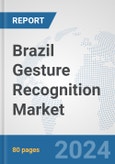 Brazil Gesture Recognition Market: Prospects, Trends Analysis, Market Size and Forecasts up to 2032- Product Image