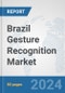 Brazil Gesture Recognition Market: Prospects, Trends Analysis, Market Size and Forecasts up to 2032 - Product Thumbnail Image