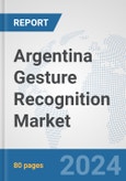 Argentina Gesture Recognition Market: Prospects, Trends Analysis, Market Size and Forecasts up to 2032- Product Image