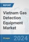 Vietnam Gas Detection Equipment Market: Prospects, Trends Analysis, Market Size and Forecasts up to 2032 - Product Image