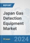 Japan Gas Detection Equipment Market: Prospects, Trends Analysis, Market Size and Forecasts up to 2032 - Product Image