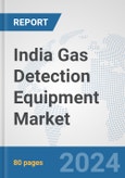 India Gas Detection Equipment Market: Prospects, Trends Analysis, Market Size and Forecasts up to 2032- Product Image