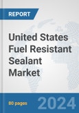 United States Fuel Resistant Sealant Market: Prospects, Trends Analysis, Market Size and Forecasts up to 2032- Product Image