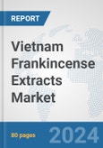 Vietnam Frankincense Extracts Market: Prospects, Trends Analysis, Market Size and Forecasts up to 2032- Product Image