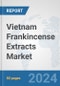 Vietnam Frankincense Extracts Market: Prospects, Trends Analysis, Market Size and Forecasts up to 2032 - Product Thumbnail Image