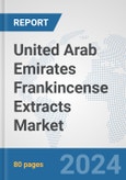 United Arab Emirates Frankincense Extracts Market: Prospects, Trends Analysis, Market Size and Forecasts up to 2032- Product Image