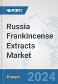 Russia Frankincense Extracts Market: Prospects, Trends Analysis, Market Size and Forecasts up to 2032- Product Image