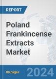 Poland Frankincense Extracts Market: Prospects, Trends Analysis, Market Size and Forecasts up to 2032- Product Image