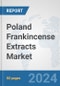 Poland Frankincense Extracts Market: Prospects, Trends Analysis, Market Size and Forecasts up to 2032 - Product Thumbnail Image