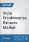 India Frankincense Extracts Market: Prospects, Trends Analysis, Market Size and Forecasts up to 2032 - Product Thumbnail Image