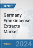 Germany Frankincense Extracts Market: Prospects, Trends Analysis, Market Size and Forecasts up to 2032- Product Image