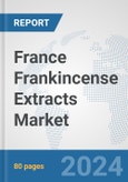 France Frankincense Extracts Market: Prospects, Trends Analysis, Market Size and Forecasts up to 2032- Product Image