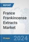 France Frankincense Extracts Market: Prospects, Trends Analysis, Market Size and Forecasts up to 2032 - Product Thumbnail Image