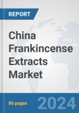 China Frankincense Extracts Market: Prospects, Trends Analysis, Market Size and Forecasts up to 2032- Product Image