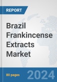 Brazil Frankincense Extracts Market: Prospects, Trends Analysis, Market Size and Forecasts up to 2032- Product Image