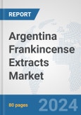 Argentina Frankincense Extracts Market: Prospects, Trends Analysis, Market Size and Forecasts up to 2032- Product Image