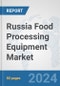 Russia Food Processing Equipment Market: Prospects, Trends Analysis, Market Size and Forecasts up to 2032 - Product Image