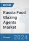 Russia Food Glazing Agents Market: Prospects, Trends Analysis, Market Size and Forecasts up to 2032 - Product Image