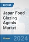 Japan Food Glazing Agents Market: Prospects, Trends Analysis, Market Size and Forecasts up to 2032 - Product Image