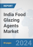 India Food Glazing Agents Market: Prospects, Trends Analysis, Market Size and Forecasts up to 2032- Product Image