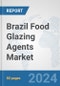 Brazil Food Glazing Agents Market: Prospects, Trends Analysis, Market Size and Forecasts up to 2032 - Product Thumbnail Image