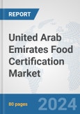 United Arab Emirates Food Certification Market: Prospects, Trends Analysis, Market Size and Forecasts up to 2032- Product Image