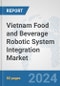 Vietnam Food and Beverage Robotic System Integration Market: Prospects, Trends Analysis, Market Size and Forecasts up to 2032 - Product Thumbnail Image