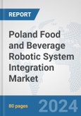 Poland Food and Beverage Robotic System Integration Market: Prospects, Trends Analysis, Market Size and Forecasts up to 2032- Product Image