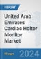 United Arab Emirates Cardiac Holter Monitor Market: Prospects, Trends Analysis, Market Size and Forecasts up to 2032 - Product Thumbnail Image