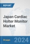 Japan Cardiac Holter Monitor Market: Prospects, Trends Analysis, Market Size and Forecasts up to 2032 - Product Image