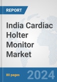India Cardiac Holter Monitor Market: Prospects, Trends Analysis, Market Size and Forecasts up to 2032- Product Image