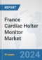 France Cardiac Holter Monitor Market: Prospects, Trends Analysis, Market Size and Forecasts up to 2032 - Product Thumbnail Image