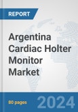 Argentina Cardiac Holter Monitor Market: Prospects, Trends Analysis, Market Size and Forecasts up to 2032- Product Image