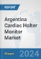 Argentina Cardiac Holter Monitor Market: Prospects, Trends Analysis, Market Size and Forecasts up to 2032 - Product Image