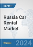 Russia Car Rental Market: Prospects, Trends Analysis, Market Size and Forecasts up to 2032- Product Image