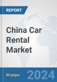 China Car Rental Market: Prospects, Trends Analysis, Market Size and Forecasts up to 2032- Product Image