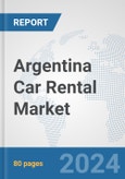 Argentina Car Rental Market: Prospects, Trends Analysis, Market Size and Forecasts up to 2032- Product Image