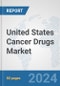 United States Cancer Drugs Market: Prospects, Trends Analysis, Market Size and Forecasts up to 2032 - Product Image