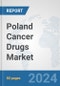 Poland Cancer Drugs Market: Prospects, Trends Analysis, Market Size and Forecasts up to 2032 - Product Image