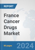 France Cancer Drugs Market: Prospects, Trends Analysis, Market Size and Forecasts up to 2032- Product Image