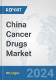 China Cancer Drugs Market: Prospects, Trends Analysis, Market Size and Forecasts up to 2032- Product Image