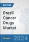 Brazil Cancer Drugs Market: Prospects, Trends Analysis, Market Size and Forecasts up to 2032 - Product Image