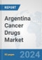 Argentina Cancer Drugs Market: Prospects, Trends Analysis, Market Size and Forecasts up to 2032 - Product Image