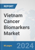 Vietnam Cancer Biomarkers Market: Prospects, Trends Analysis, Market Size and Forecasts up to 2032- Product Image