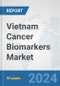 Vietnam Cancer Biomarkers Market: Prospects, Trends Analysis, Market Size and Forecasts up to 2032 - Product Image