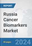 Russia Cancer Biomarkers Market: Prospects, Trends Analysis, Market Size and Forecasts up to 2032- Product Image