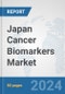 Japan Cancer Biomarkers Market: Prospects, Trends Analysis, Market Size and Forecasts up to 2032 - Product Thumbnail Image