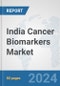 India Cancer Biomarkers Market: Prospects, Trends Analysis, Market Size and Forecasts up to 2032 - Product Image